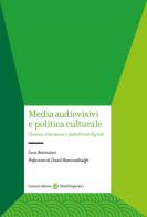 Media audiovisivi e politica culturale. Cinema, televisione e piattaforme digitali di Luca Antoniazzi edito da Carocci