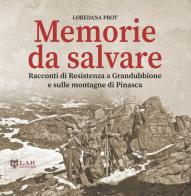 Memorie da salvare. Racconti di resistenza a Grandubbione e sulle montagne di Pinasca di Loredana Prot edito da LAReditore