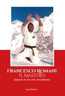 Francesco Romani il maestro. Appunti di una vita straordinaria di Luigi Merlini edito da L'Ancora (Viareggio)