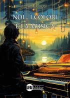 Noi... i colori e la musica di Giuseppe Astarita edito da LFA Publisher