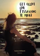 Gli occhi che fissavano il mare di Cateno Diliberti edito da Passione Scrittore selfpublishing