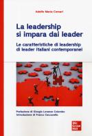 La leadership si impara dai leader. Le caratteristiche di leadership di leader italiani contemporanei di Adolfo M. Comari edito da McGraw-Hill Education