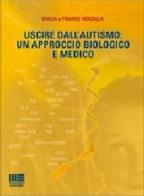 Uscire dall'autismo. Un approccio biologico e medico di Giulia Verzella, Franco Verzella edito da Maggioli Editore