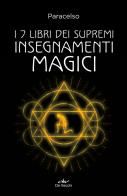 I 7 libri dei supremi insegnamenti magici. Nuova ediz. di Paracelso edito da De Vecchi