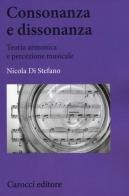 Consonanza e dissonanza. Teoria armonica e percezione musicale di Nicola Di Stefano edito da Carocci