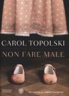 Non fare male di Carol Topolski edito da Bompiani