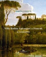 Villa Rufina Falconieri a Frascati. Il giardino. Ediz. illustrata di Marina Cogotti edito da Gangemi Editore