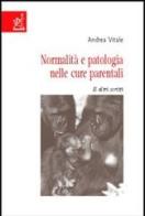 Normalità e patologia nelle cure parentali. E altri scritti di Andrea Vitale edito da Aracne