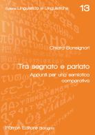 Tra segnato e parlato. Appunti per una semiotica comparativa di Chiara Bonsignori edito da Pàtron