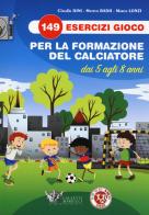 149 esercizi gioco per la formazione del calciatore dai 5 agli 8 anni di Claudio Dini, Matteo Badii, Marco Lonzi edito da Calzetti Mariucci