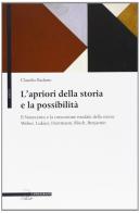 L' apriori della storia e la possibilità. Il Novecento e la concezione modale della storia: Weber, Lukács, Hartmann, Bloch, Benjamin di Claudio Badano edito da Il Poligrafo