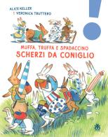 Scherzi da coniglio. Muffa, Truffa e Spadaccino. Ediz. a colori di Alice Keller edito da Sinnos