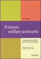 Il nuovo welfare societario. I fondamenti delle politiche sociali nell'età postmoderna di John J. Rodger edito da Centro Studi Erickson