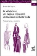 La valutazione del capitale economico delle aziende dell'alta moda. Teoria e pratica a confronto di Bruno Marsigalia edito da Aracne