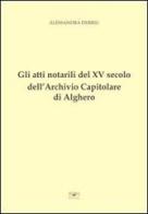 Gli atti notarili del XV secolo dell'Archivio Capitolare di Alghero di Alessandra Derriu edito da Edizioni del Sole
