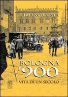 Bologna '900. Vita di un secolo di Tiziano Costa edito da Studio Costa