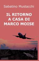 Il ritorno a casa di Marco Moise di Sabatino Mustacchi edito da ilmiolibro self publishing