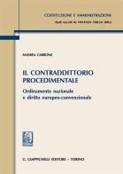 Il contraddittorio procedimentale. Ordinamento nazionale e diritto europeo-convenzionale di Andrea Carbone edito da Giappichelli
