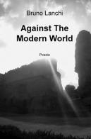 Against the modern world di Bruno Lanchi edito da ilmiolibro self publishing