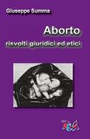 Aborto, risvolti giuridici ed etici. Nuova ediz. di Giuseppe Summa edito da Editrice Domenicana Italiana