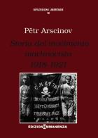 Storia del movimento machnovista (1918-1921) di Petr Arscinov edito da Edizioni Immanenza