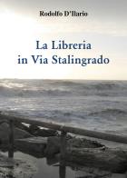 La libreria in via Stalingrado di Rodolfo D'Ilario edito da Youcanprint