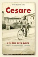 Cesare e l'odore della guerra. Ritratto di una famiglia tra guerra e liberazione di Michele Grassi edito da Youcanprint