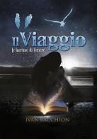 Il viaggio. Le lacrime di Venere di Ivan Bacchion edito da Edizioni &100