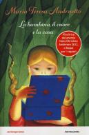 La bambina, il cuore e la casa di M. Teresa Andruetto edito da Mondadori