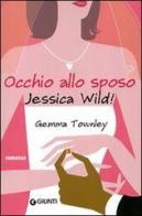 Occhio allo sposo, Jessica Wild! di Gemma Townley edito da Giunti Editore