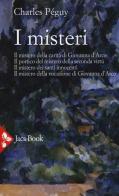 I misteri. Il mistero di Giovanna d'Arco. Il portico del mistero della seconda virtù. Il mistero dei santi innocenti. Il mistero della vocazione di Giovanna d'Arco di Charles Péguy edito da Jaca Book