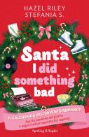Santa, I did something bad. Il calendario dell'Avvento romance di Hazel Riley, Stefania S. edito da Sperling & Kupfer