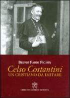 Celso Costantini. Un cristiano da imitare di Bruno Fabio Pighin edito da Libreria Editrice Vaticana