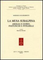 La musa subalpina. Amalia e Guido, Pastonchi e Pitigrilli di Marziano Guglielminetti edito da Olschki