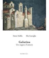 Galatina. Un sogno d'amore di Dante Maffia, Elio Scarciglia edito da Terra d'Ulivi