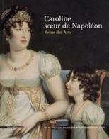 Caroline, soeur de Napoléon. Reine des arts. Ediz. a colori edito da Silvana