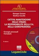 Cattiva manutenzione delle strade. La responsabilità della P.A. nella giurisprudenza. Con CD-ROM di Gianluca Cascella, Giuseppe Cassano edito da Maggioli Editore