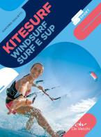 Kitesurf, windsurf, surf e sup. Nuova ediz. di Giacomo Giulietti edito da De Vecchi