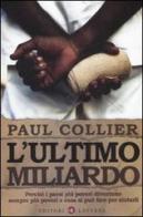 L' ultimo miliardo. Perché i paesi più poveri diventano sempre più poveri e cosa si può fare per aiutarli di Paul Collier edito da Laterza