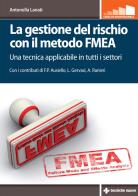 La gestione del rischio con il metodo FMEA. Una tecnica applicabile in tutti i settori di Antonella Lanati edito da Tecniche Nuove