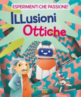 Illusioni ottiche. Esperimenti che passione! di Valeria Barattini, Francesca Gorini, Mattia Crivellini edito da White Star