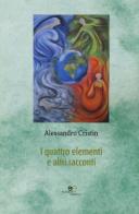 I quattro elementi e altri racconti di Alessandro Cristin edito da Europa Edizioni