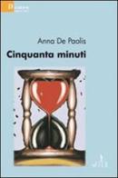 Cinquanta minuti di Anna De Paolis edito da Gruppo Albatros Il Filo