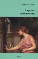 La prima e altri racconti di Antonella Azzoni edito da Gruppo Albatros Il Filo