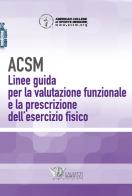 ACSM. Linee guida per la valutazione funzionale e la prescrizione dell'esercizio fisico edito da Calzetti Mariucci