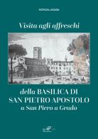 Visita agli affreschi della Basilica di San Pietro apostolo a San Piero a Grado di Patrizia Lasagni edito da Masso delle Fate