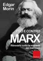 Pro e contro Marx. Ritrovarlo sotto le macerie dei marxismi di Edgar Morin edito da Centro Studi Erickson