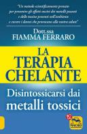 La terapia Chelante. Disintossicarsi dai metalli tossici di Fiamma Ferraro edito da Macro Edizioni