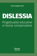 Dislessia. Progettualità educative e risorse compensative di Enrico Angelo Emili edito da Bononia University Press