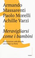 Meravigliarsi come i bambini di Armando Massarenti, Paolo Morelli, Achille C. Varzi edito da Castelvecchi